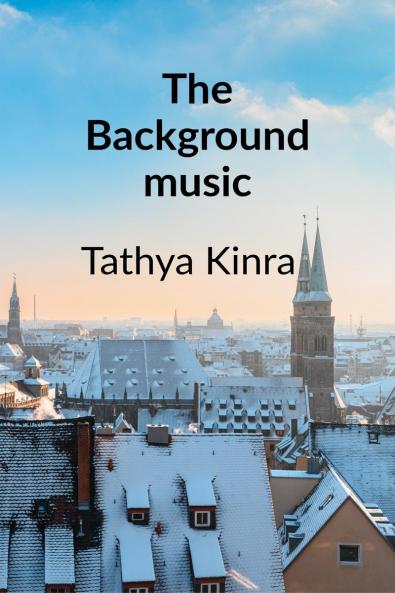 The Background Music: A story about Love Friendship and Memories that refuse to Fade Away