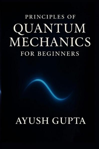 Principles Of Quantum Mechanics for beginners