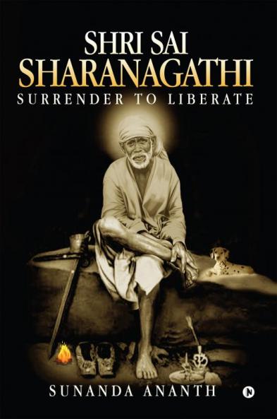 Shri Sai Sharanagathi : Surrender to Liberate