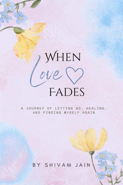When Love Fades: A Journey of letting go healing and finding my self again