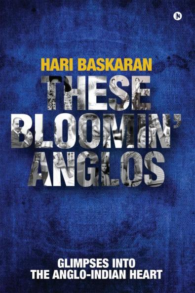 These Bloomin’ Anglos : Glimpses into the Anglo-Indian heart