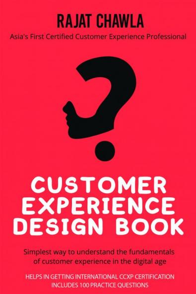 CUSTOMER EXPERIENCE DESIGN BOOK : SIMPLEST WAY TO UNDERSTAND THE FUNDAMENTALS OF CUSTOMER EXPERIENCE IN THE DIGITAL AGE