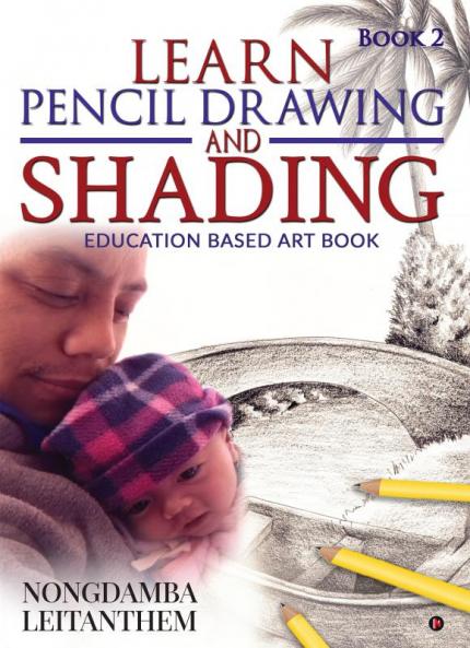 LEARN PENCIL DRAWING AND SHADING - Book 2 : Education Based Art Book