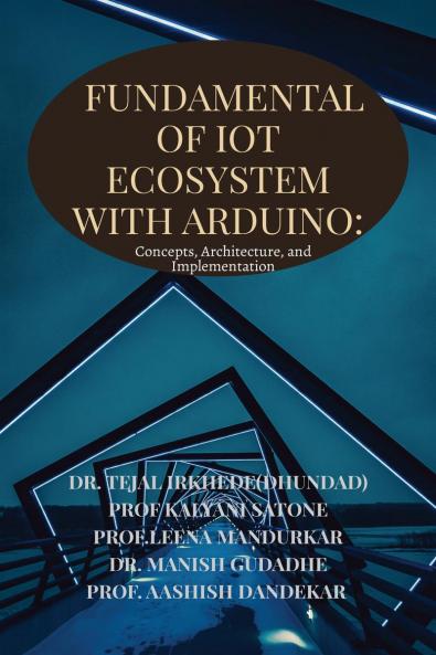 Fundamentals of IoT Ecosystem with Arduino: Concepts Architecture and Implementation