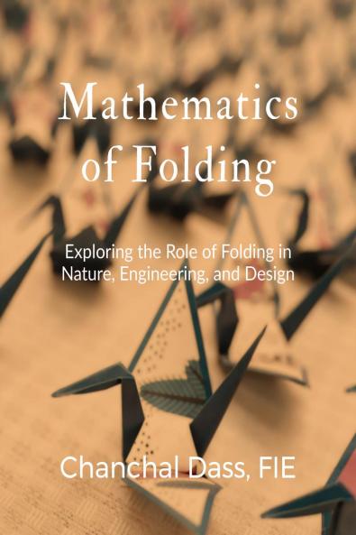 Mathematics of Folding: Exploring the Role of Folding in Nature Engineering and Design