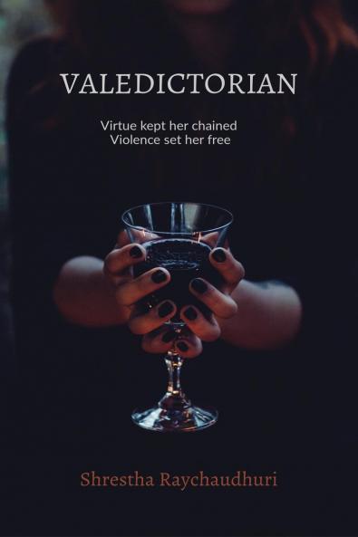 Valedictorian: Virtue kept her chained  Violence set her free