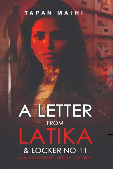 A Letter From Latika  And  Locker No.11: I am a prostitute..... not..by choice.  (Story Of  A Prostitute ......in the city of KOLKATA)
