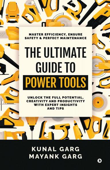 The Ultimate Guide to Power Tools: Master Efficiency Ensure Safety and Perfect Maintenance