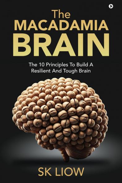 The Macadamia Brain: The 10 principles to build a resilient and tough brain
