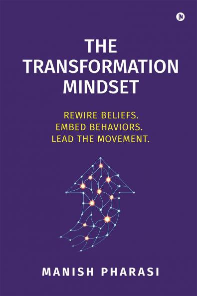 The Transformation Mindset: REWIRE BELIEFS. EMBED BEHAVIORS. LEAD THE MOVEMENT.