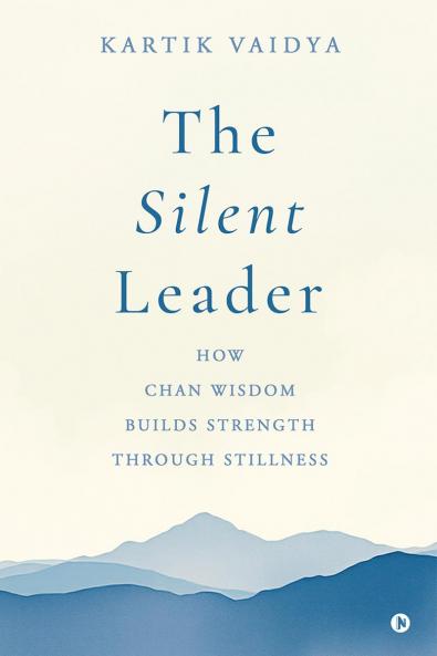 The Silent Leader: How Chan Wisdom Builds Strength Through Stillness