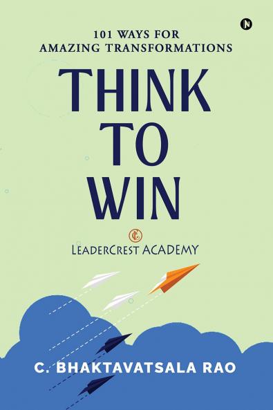 Think to Win: 101 Ways for Amazing Transformations