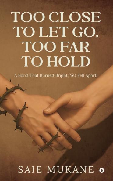 Too Close to Let Go Too Far to Hold: A Bond That Burned Bright Yet Fell Apart!