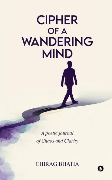 Cipher of a Wandering Mind: A poetic journal of Chaos and Clarity