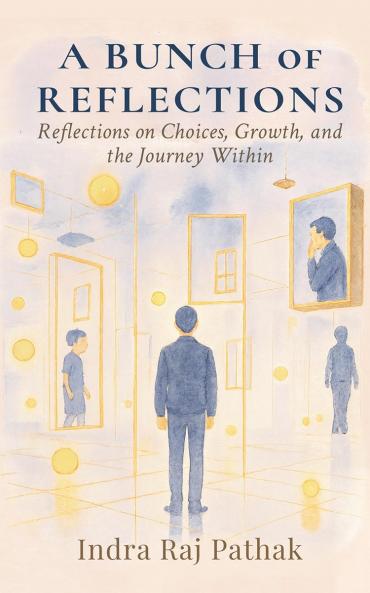 A Bunch Of Reflections: Reflections on Choices Growth and the Journey Within