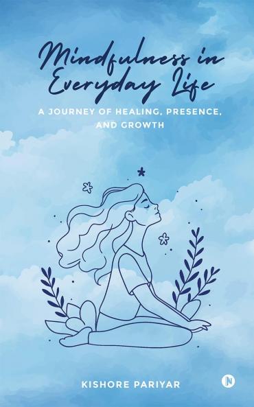 Mindfulness in Everyday Life: A Journey of Healing Presence and Growth