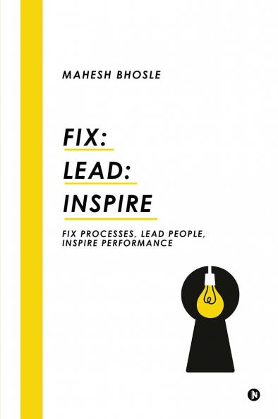 Fix: Lead: Inspire: Fix Processes Lead People Inspire Performance