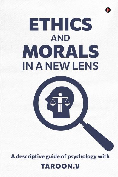 Ethics and Morals in a New Lens: A descriptive guide of psychology with