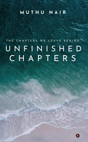 Unfinished Chapters: The Chapters we leave behind