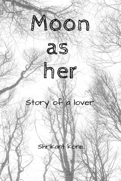 Moon as her: Story of a lover!