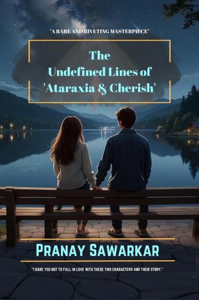 THE UNDEFINED LINES OF ATARAXIA and CHERISH