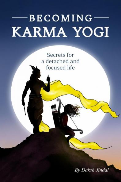 Becoming Karma Yogi: Secrets for detached and focused life