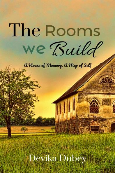 The Rooms We Build: A house of memory  a map of self