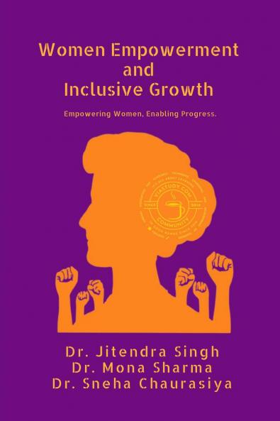 Women Empowerment and Inclusive Growth: Empowering Women. Enabling Progress.