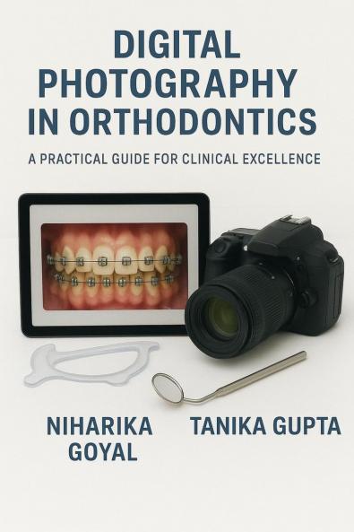 Digital Photography in Orthodontics: A practical guide for clinical excellence