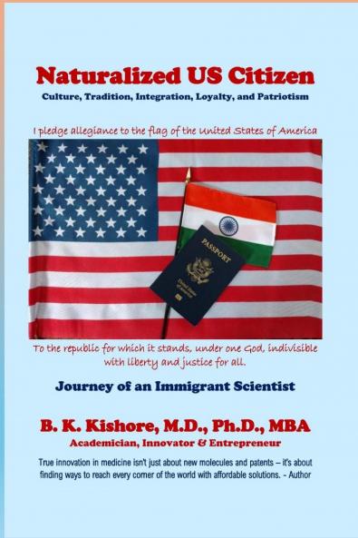 Naturalized US Citizen: CultureTradition Integration Loyalty and Patriotism: Journey of an Immigrant Scientist