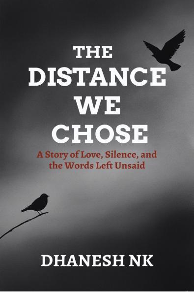 THE DISTANCE WE CHOSE: A Story of Love Silence and the Words Left Unsaid