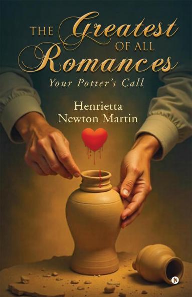 THE GREATEST OF ALL ROMANCES: -Your Potter's Call