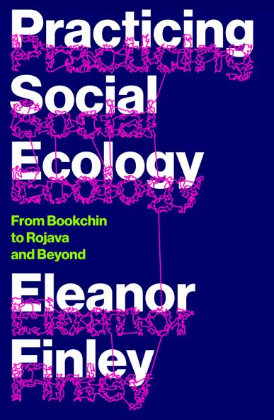 Practicing Social Ecology: From Bookchin to Rojava and Beyond
