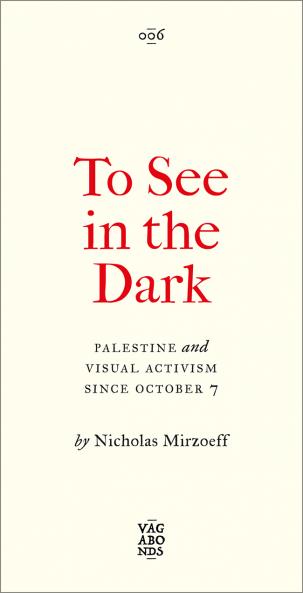 To See In the Dark: Palestine and Visual Activism Since October 7