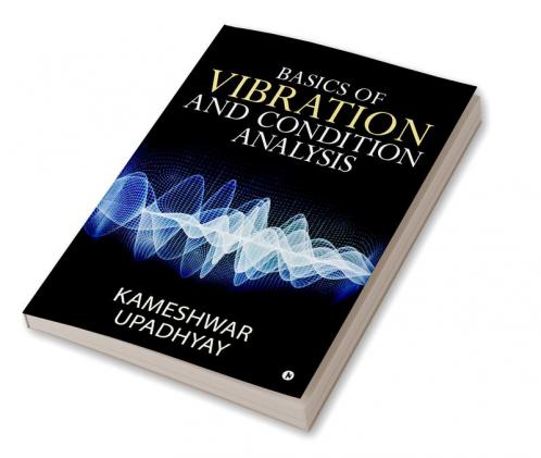 Buy Basics of Vibration and Condition Analysis Book Online at Best ...