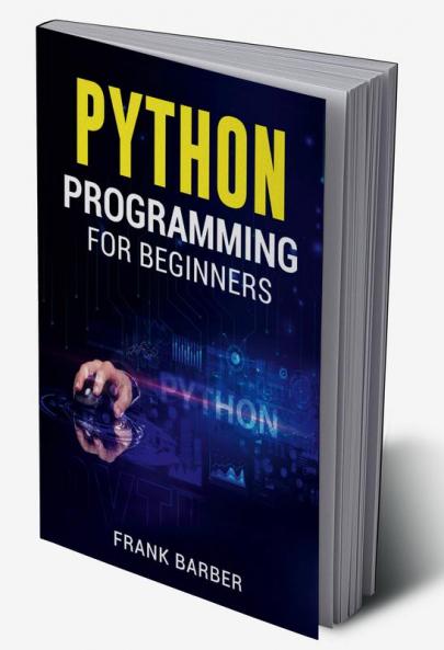 Buy PYTHON PROGRAMMING FOR BEGINNERS Frank Barber : Discover the Basics ...