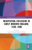 Negotiating Exclusion in Early Modern England 1550-1800
