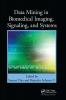 Data Mining in Biomedical Imaging Signaling and Systems