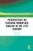 Perspectives on Teaching Workplace English in the 21st Century