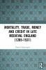 Mortality Trade Money and Credit in Late Medieval England (1285-1531)