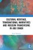 Cultural Heritage Transnational Narratives and Museum Franchising in Abu Dhabi