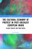 Cultural Economy of Protest in Post-Socialist European Union