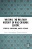 Writing the Military History of Pre-Crusade Europe