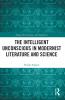 Intelligent Unconscious in Modernist Literature and Science