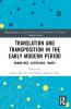 Translation and Transposition in the Early Modern Period