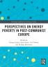 Perspectives on Energy Poverty in Post-Communist Europe
