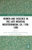Women and Violence in the Late Medieval Mediterranean ca. 1100-1500