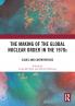 Making of the Global Nuclear Order in the 1970s