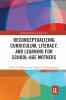 Reconceptualizing Curriculum Literacy and Learning for School-Age Mothers