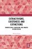 Extractivisms Existences and Extinctions